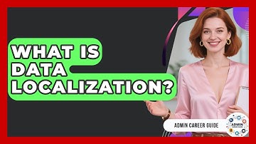 What Is Data Localization? - Admin Career Guide
