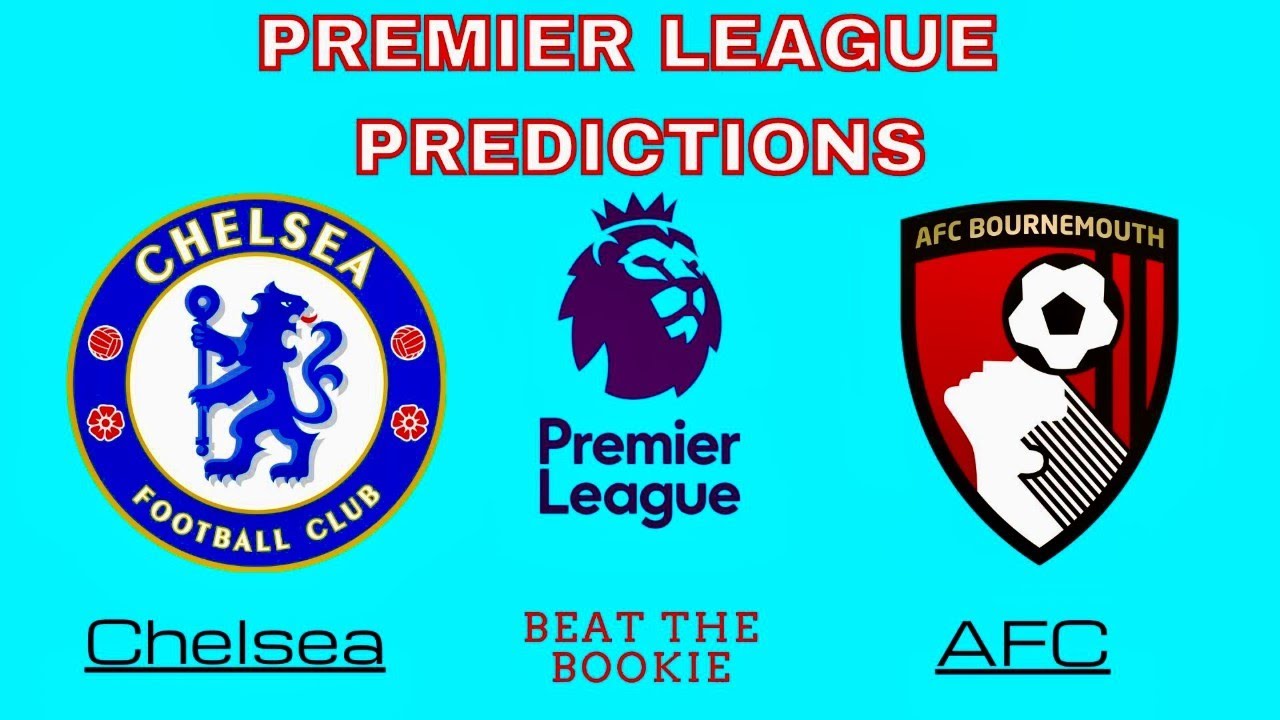 Chelsea v Bournemouth Predictions and Betting Tips: Don't be ...