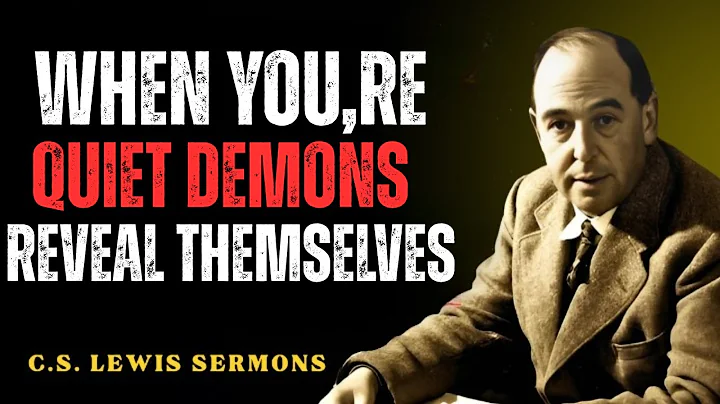 When You’re Quiet, Demons Reveal Themselves . C.S Lewis Sermon