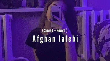 Afghan Jalebi (Slowed+Reverb) song 🎧