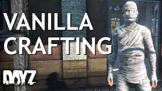 Guide to Vanilla Crafting in DayZ