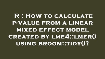 R : How to calculate p-value from a linear mixed effect model created by lme4::lmer() using broom::t