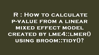 R : How to calculate p-value from a linear mixed effect model created by lme4::lmer() using broom::t