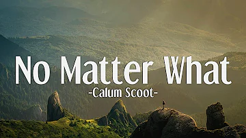 Calum Scott - No Matter What (Lyrics)