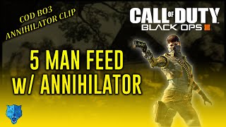 Black Ops 3: 5 MAN FEED w/ ANNIHILATOR! (COD BO3 ANNIHILATOR CLIP)