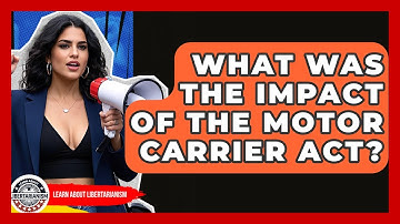 What Was The Impact Of The Motor Carrier Act? - Learn About Libertarianism