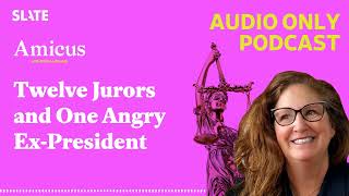 Twelve Jurors and One Angry Ex-President | Amicus With Dahlia Lithwick | Law, justice, and the...