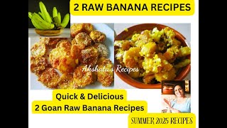 2 Goan Raw Banana recipes|Summer recipes|Pure veg recipes@akshatasrecipes #rawbananarecipe#summer