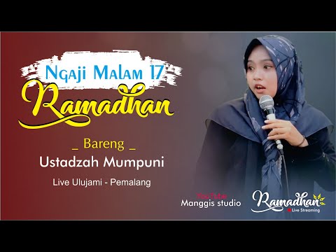 Ramadhan Malam 17 | Ngaji Bareng Ustadzah Mumpuni | Live Ulujami - Pemalang