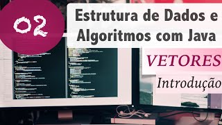 Estrutura de Dados e Algoritmos com Java #02: Vetores e Arrays: Introdução