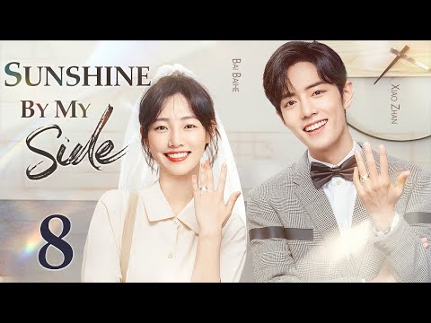 Sunshine By My Side - 08｜Xiao Zhan falls in love with a
