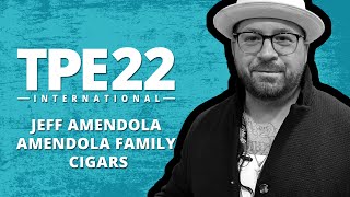 TPE 2022 - Jeff Amendola of Amendola Family Cigar Co.