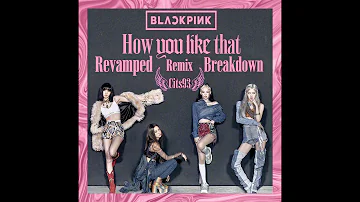 Blackpink - How You Like That REVAMPED (Breakdown Version) REMIX 2020 [Prod by Cits93]