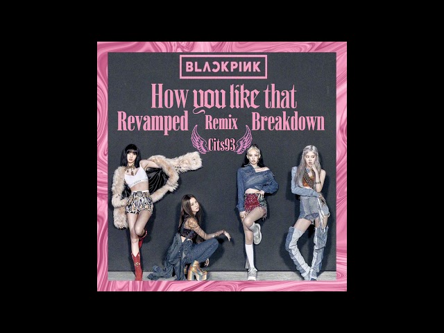 Blackpink - How You Like That REVAMPED (Breakdown Version) REMIX 2020 [Prod by Cits93] class=