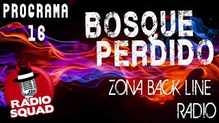#ZonaBackLineRadio P.16 - Bosque Perdido - #RadioSquad by @Franco Escamilla