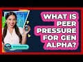 What Is Peer Pressure For Gen Alpha? - Gen Alpha Adventures