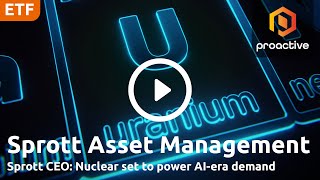 Sprott Asset Management CEO on latest catalysts for uranium price, uranium producers