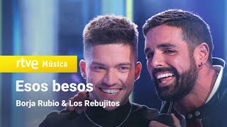 Video thumbnail of "Borja Rubio & Los Rebujitos - “Esos besos” (¡Feliz 2022!)"