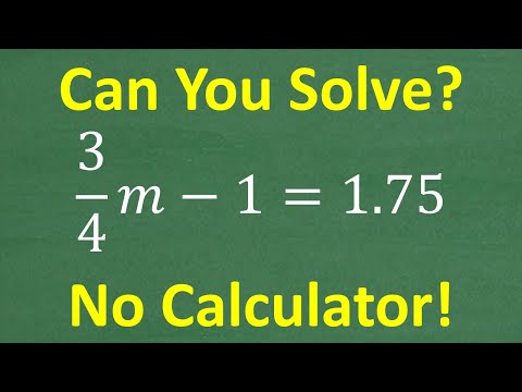 3/4m – 1 = 1.75  m =? Rules to Solve the EQUATION with NO CALCULATOR!