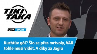 TIKI-TAKA: Kuchtův gól? Šlo se přes mrtvoly, VAR tohle musí vidět. A díky za Jágra