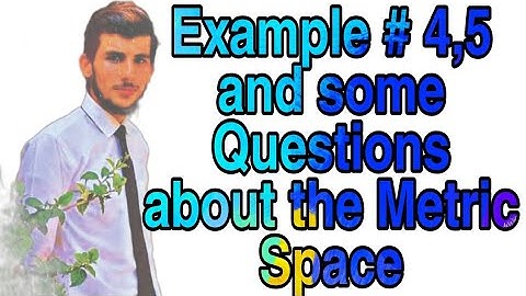 Example #4,5 of Metric space with some Questions by Muhammad Owais