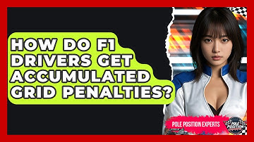 How Do F1 Drivers Get Accumulated Grid Penalties? - Pole Position Experts