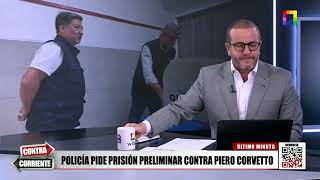 Contra Corriente - ABR 17 - POLICÍA PIDE DETENCIÓN PRELIMINAR CONTRA PIERO CORVETTO | Willax