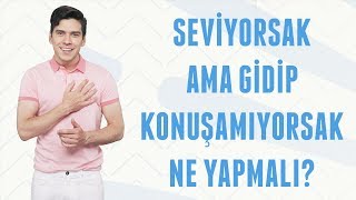 Seviyorsak Ama Konuşamıyorsak Ne Yapmalı? Erkek Kafası