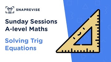 A-level Maths Sunday Sessions: Solving Trig Equations | Revision Webclass
