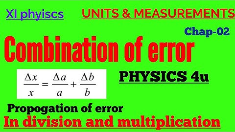 Propogation of error in multiplication and division, combination of error , class 11 , by Ravi sir