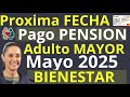 Fecha de PAGO PENSION MAYO ADULTOS MAYORES BIENESTAR PROXIMO DEPOSITO CONFIRMADO
