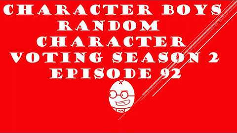 CHARACTER BOYS RANDOM CHARACTER VOTING SEASON 2 EPISODE 92