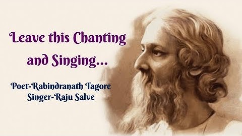 POEM| LEAVE THIS CHANTING| RABINDRANATH TAGORE| RAJU SALVE