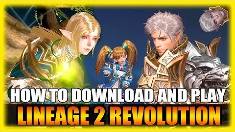 How To Download and Play Lineage 2 Revolution - Indepth Guide and Gameplay (English)
