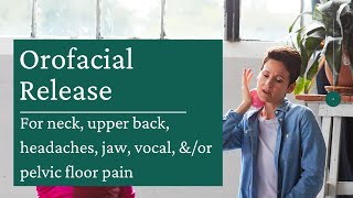 Orofacial Release - Part 1 (tackling neck and jaw pain, vocal issues, pelvic floor tension)