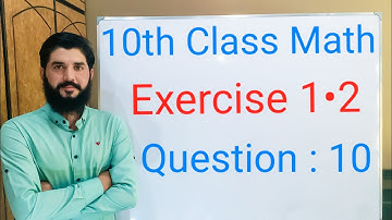 10th class Math Exercise 1.2 Question 10 |  Balochistan Board | FREE EDUCATION | Muhammad Hilal