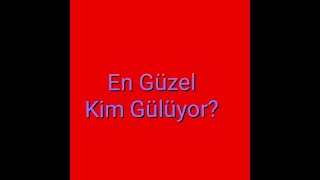 En Güzel Kim Gülüyor? 😆😆
