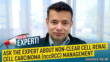 Ask The Expert About Non-Clear Cell Renal Cell Carcinoma (nccRCC) Management