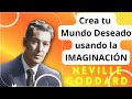 Crea tu realidad usando tú Imaginación por Neville Goddard