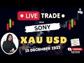 Live trade  xauusd gold trading  15 december  with sony  the novel trader