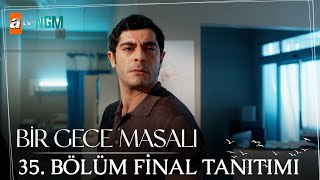 Bir Gece Masalı l 35.⁠ ⁠⁠Bölüm Final Tanıtımı
