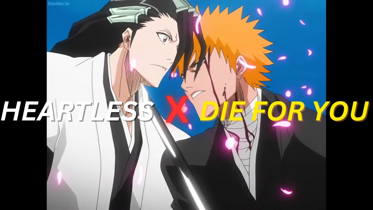 HEARTLESS X DIE FOR YOU EDIT | ICHIGO vs BYAKUYA | BLEACH