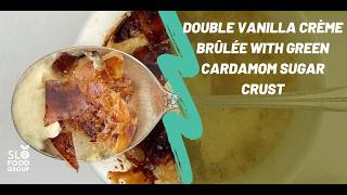 Double Vanilla Crème Brûlée with Green Cardamom Sugar Crust