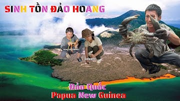 SINH TỔN Ở PAPUA NEW GUINEA (Full Trọn Bộ) - Bắt được Cua KHỔNG LỒ trong rừng ngập mặn.