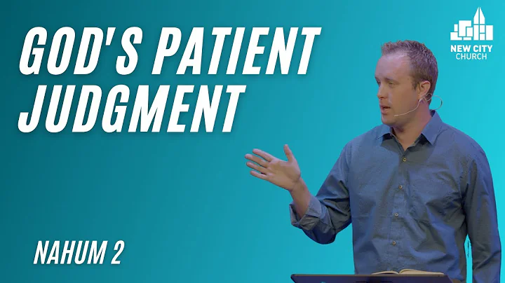 Nahum: God's Patient Judgement Leads To Life (Nahum 2:1-13)