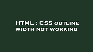 HTML : CSS outline width not working