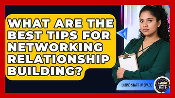 What Are The Best Tips For Networking Relationship Building? - Latino Start Up Space