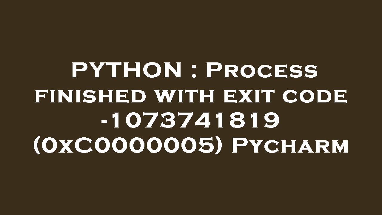 PYTHON : Process finished with exit code -1073741819 (0xC0000005) Pycharm - YouTube Python : Process Finished With Exit Code -1073741819 (0Xc0000005) Pycharm - Youtube