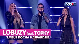 Łobuzy ft. Topky - Łobuz kocha najbardziej | Pierwsza Zmiana Show