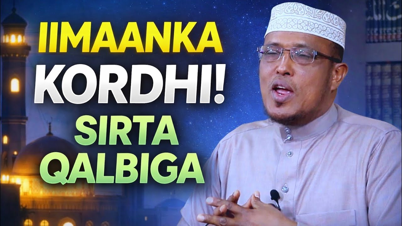 Iimaanka Sidaan U Kordhaa! Qodobbo Muhiim Ah Oo Nolosha Bedela. Sh. Dirir